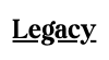 Legacy